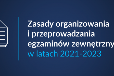 https://www.gov.pl/web/edukacja-i-nauka/zasady-organizowania-i-przeprowadzania-egzaminow-zewnetrznych-w-latach-2021-2023